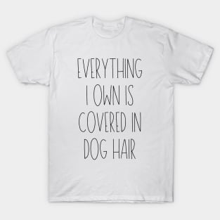 Everything I Owned Is Covered in Dog Hair T-Shirt